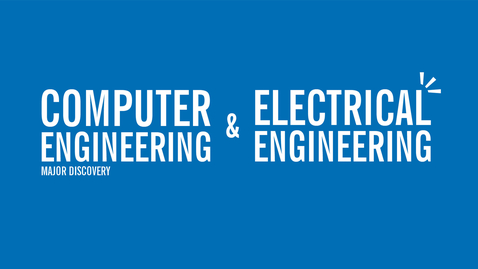 Thumbnail for entry Major Discovery: Computer Engineering &amp; Electrical Engineering