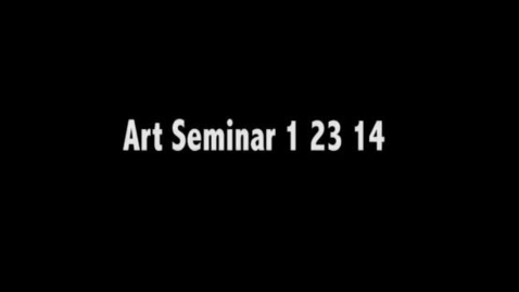 Thumbnail for entry ART_SEMINAR_1_23_14_