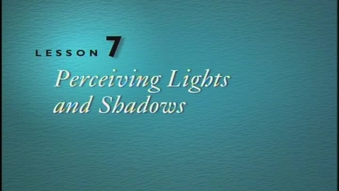 Thumbnail for entry Lesson 7 - Perceiving Lights and Shadows