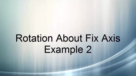 Thumbnail for Rotation About Fix Axis Example 2