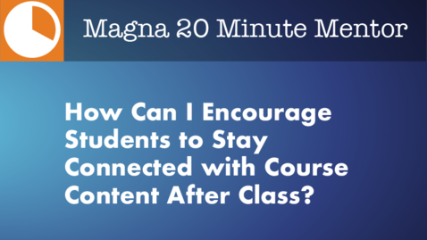 Thumbnail for How Can I Encourage Students to Stay Connected with Course Content After Class?