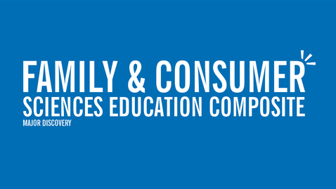 Thumbnail for entry Major Discovery: Family &amp; Consumer Sciences Education Composite