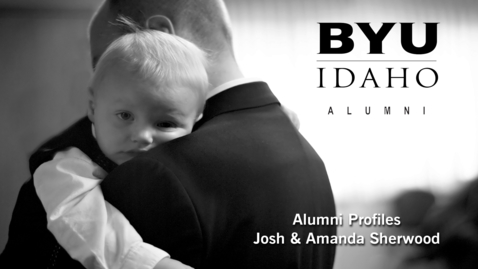 Thumbnail for entry BYU-Idaho Alumni Profile: Josh &amp; Amanda Sherwood