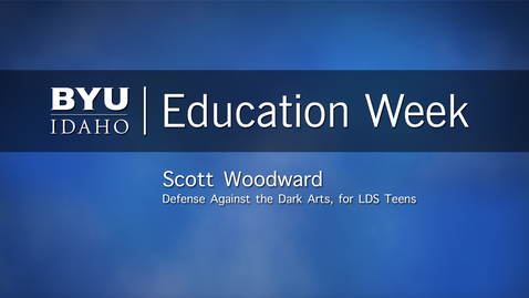 Thumbnail for Scott Woodward - &quot;Defense Against the Dark Arts, for LDS Teens&quot;