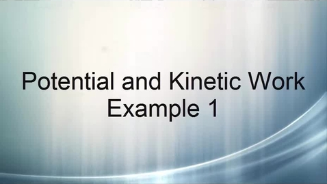 Thumbnail for Potential and Kinetic Work Example 1
