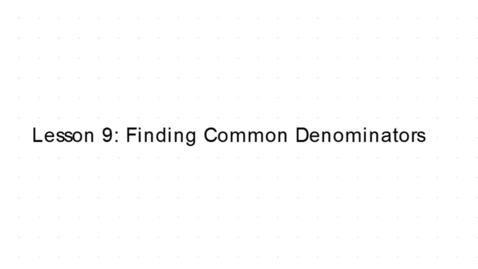 Thumbnail for PC 101 - Lesson 9 - Finding Common Denominators