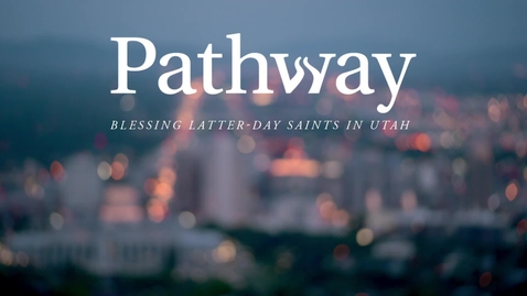 Thumbnail for Pathway: Blessing Latter-Day Saints in Utah