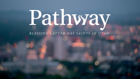 Thumbnail for entry Pathway: Blessing Latter-Day Saints in Utah