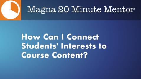 Thumbnail for entry How Can I Connect Students' Interests to Course Content?