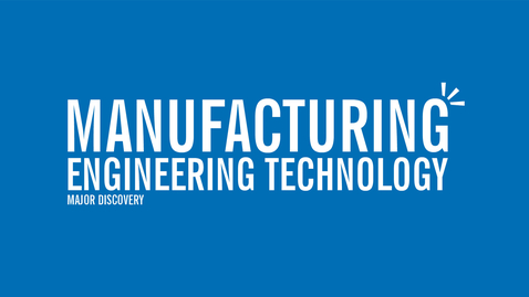 Thumbnail for entry Major Discovery: Manufacturing Engineering Technology
