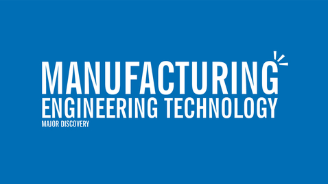 Thumbnail for Major Discovery: Manufacturing Engineering Technology