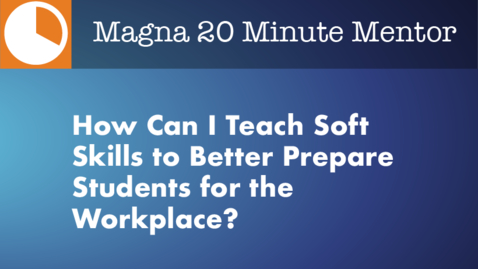 Thumbnail for entry How Can I Teach Soft Skills to Better Prepare Students for the Workplace?