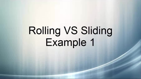 Thumbnail for Rolling vs Sliding Example 1