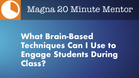 Thumbnail for entry What Brain-Based Techniques Can I Use to Engage Students During Class?