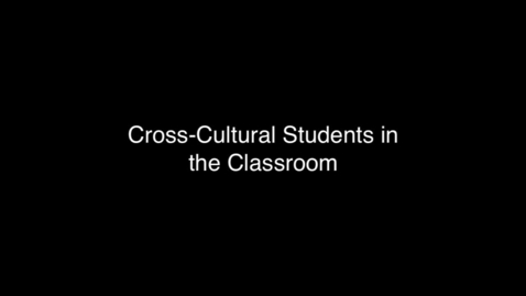 Thumbnail for entry 06 Cross-Cultural Students in the Classroom