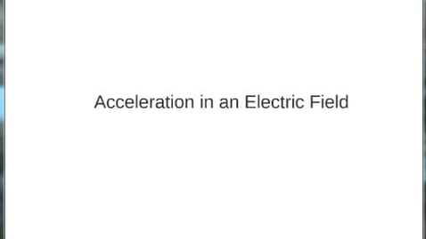 Thumbnail for W05 Acceleration in a Constant Electric Field