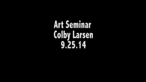 Thumbnail for Art Seminar 9.25.14 Colby Larsen