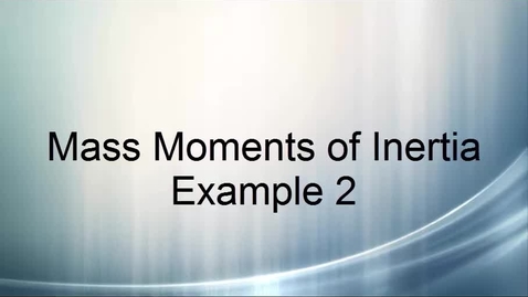Thumbnail for Mass Moments of Inertia Example 2