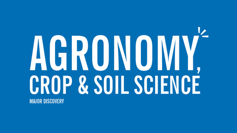 Thumbnail for entry Major Discovery: Agronomy, Crop &amp; Soil Science