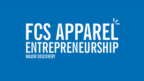 Thumbnail for entry Major Discovery: FCS Apparel Entrepreneurship