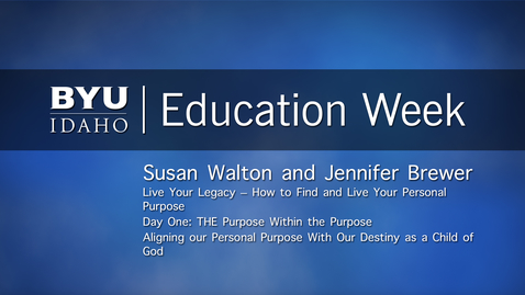 Thumbnail for Susan Walton and Jennifer Brewer - &quot;Live Your Legacy - How to Find and Live Your Personal Purpose&quot; Day One: The &quot;Purpose Within the Purpose&quot; Aligning our Personal Purpose with Our Destiny as a Child of God&quot;
