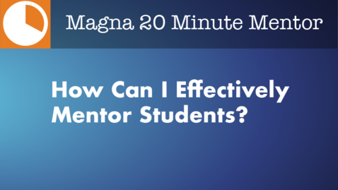 Thumbnail for entry How Can I Effectively Mentor Students?