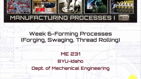 Thumbnail for ME231_Week_6 Forming Processes (Forging, Swaging Thread Rolling) 