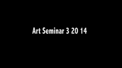 Thumbnail for ART_SEMINAR_3_20_14