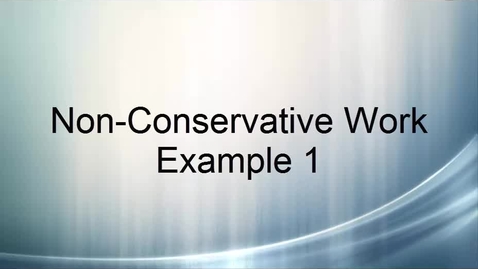 Thumbnail for Nonconservative Work Example 1
