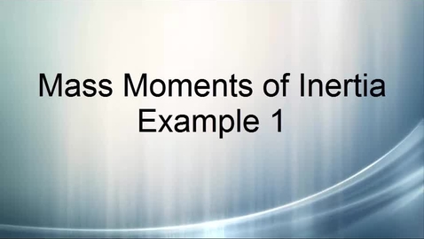 Thumbnail for Mass Moments of Inertia Example 1