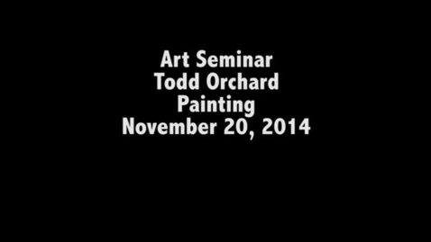 Thumbnail for entry Todd Orchard Art Seminar 11.20.14