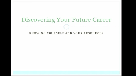 Thumbnail for entry “Discovering Your Future Career: Self Awareness, Goals, Assessments”