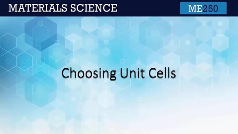 Thumbnail for ME250 2.8 Choosing Unit Cells