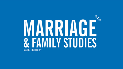Thumbnail for entry Major Discovery: Marriage &amp; Family Studies