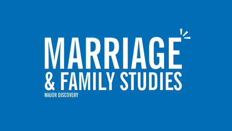 Thumbnail for Major Discovery: Marriage &amp; Family Studies