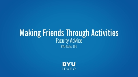Thumbnail for Faculty Advice- Making Friends Through Activities