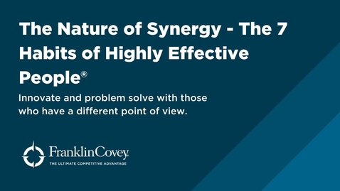 Thumbnail for The Nature of Synergy - The 7 Habits of Highly Effective People®