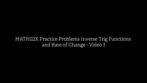 Thumbnail for MATH112X Practice Problems Inverse Trig Functions and Rate of Change VIDEO 3