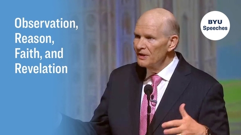Thumbnail for Observation, Reason, Faith, and Revelation | Dale G. Renlund | 2023