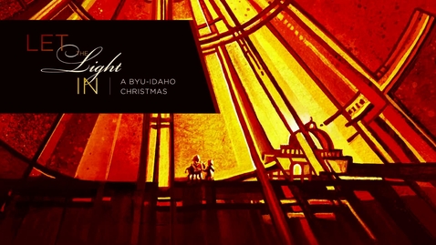 Thumbnail for Let the Light In - A BYU-Idaho Christmas 2020