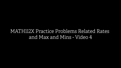 Thumbnail for MATH112X Practice Problems Related Rates and Max and Mins Video 4