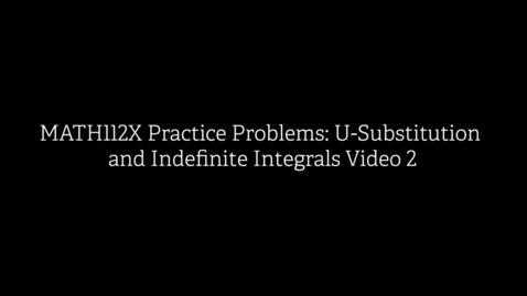 Thumbnail for MATH112X Practice Problems- U-Substitution and Indefinite Integrals Video 2