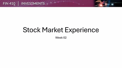 Thumbnail for FIN 410 Week 02 Stock Market Experience