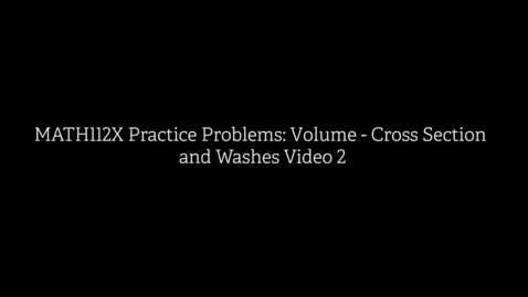 Thumbnail for MATH112X Practice Problems- Volume - Cross Section and Washes Video 2