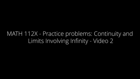 Thumbnail for MATH 112X - Practice problems- Continuity and Limits Involving Infinity - Video 2