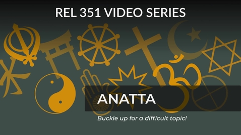 Thumbnail for The Buddhist belief of &quot;Anatta&quot;