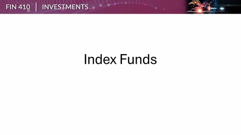 Thumbnail for FIN 410 Week 03 Index Funds