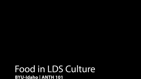 Thumbnail for ANTH 101 Food in LDS Culture