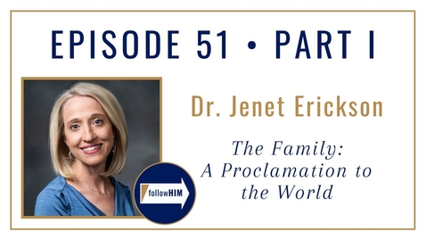 Thumbnail for Follow Him Podcast: The Family: A Proclamation to the World Part 1 : Dr. Jenet Erickson