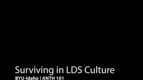 Thumbnail for entry ANTH 101 Surviving in LDS Culture